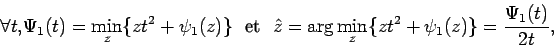\begin{displaymath}
\forall t, \Psi_1(t) = \min_z \{zt^2 + \psi_1(z) \} \mbox{~ ...
...} = \arg \min_z \{zt^2 + \psi_1(z) \} = \frac{\Psi_1(t)}{2t},
\end{displaymath}