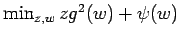 $\min_{z,w} zg^2(w) + \psi(w)$