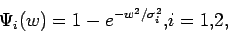 \begin{displaymath}
\Psi_i(w) = 1 - e^{-w^2/\sigma^2_i}, i = 1,2,
\end{displaymath}