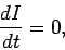 \begin{displaymath}
\frac{dI}{dt} = 0,
\end{displaymath}