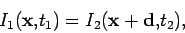 \begin{displaymath}
I_1(\mathbf {x},t_1) = I_2(\mathbf {x}+\mathbf {d}, t_2),
\end{displaymath}