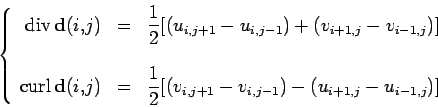 \begin{displaymath}
\left\{
\begin{array}{rcl}
{\mathrm {div\,}}\mathbf {d}(i,j)...
...1} - v_{i,j-1})
-(u_{i+1,j} - u_{i-1,j})]
\end{array}
\right.
\end{displaymath}