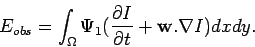 \begin{displaymath}
E_{obs} = \int_\Omega \Psi_1(\frac{\displaystyle \partial I}{\displaystyle \partial t} + \mathbf {w}.\nabla
I) dxdy.
\end{displaymath}