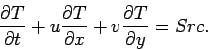 \begin{displaymath}
\frac{\partial T}{\partial t} +
u \frac{\partial T}{\partial x} +
v \frac{\partial T}{\partial y} =
Src.
\end{displaymath}