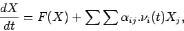 \begin{displaymath}
\frac{dX}{dt} = F(X) + \sum\sum \alpha_{ij}.\nu_i(t) X_j,
\end{displaymath}
