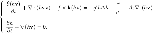 \begin{displaymath}
\left\{
\begin{array}{l}
\displaystyle
\frac{\partial (h\ma...
...{\partial t} + \nabla
(h{\mathbf {v}})
= 0.
\end{array}\right.
\end{displaymath}