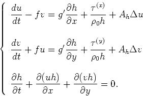 \begin{displaymath}
\left\{
\begin{array}{l}
\displaystyle
\frac{du}{dt} - fv =...
...+
\frac{\partial(vh)}{\partial y} = 0.\\
\end{array}
\right.
\end{displaymath}