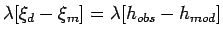 $\lambda [\xi_d - \xi_m] = \lambda [h_{obs} -
h_{mod}]$