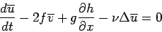 \begin{displaymath}
\frac{d \overline{u}}{dt} - 2f \overline{v} + g
\frac{\partial h}{\partial x} - \nu \Delta\overline{u} = 0
\end{displaymath}