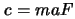 $c= ma F$