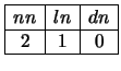 $\begin{array}{\vert c\vert c\vert c\vert}
\hline
nn & ln & dn\\ \hline
2 & 1 & 0\\ \hline
\end{array}$