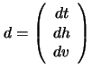 $
d=
\left (
\begin{array}{c}
dt\\ dh\\ dv\\
\end{array}\right )
$