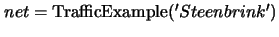 $net={\rm TrafficExample}('Steenbrink')$