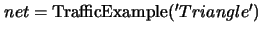 $net={\rm TrafficExample}('Triangle')$