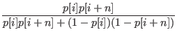 $\displaystyle \frac{p[i]p[i+n]}{p[i]p[i+n]+(1-p[i])(1-p[i+n])}$