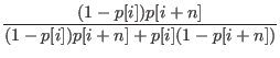 $\displaystyle \frac{(1-p[i])p[i+n]}{(1-p[i])p[i+n]+p[i](1-p[i+n])}$