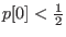 $ p[0]<\frac{1}{2}$